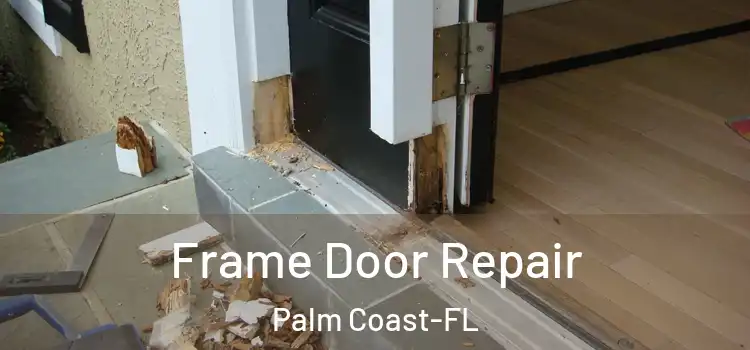  Frame Door Repair Palm Coast-FL
