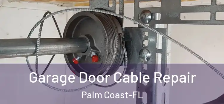 Garage Door Cable Repair Palm Coast-FL