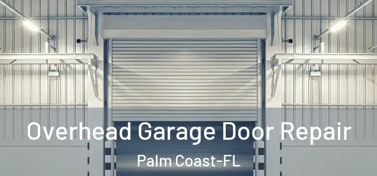 Overhead Garage Door Repair Palm Coast-FL